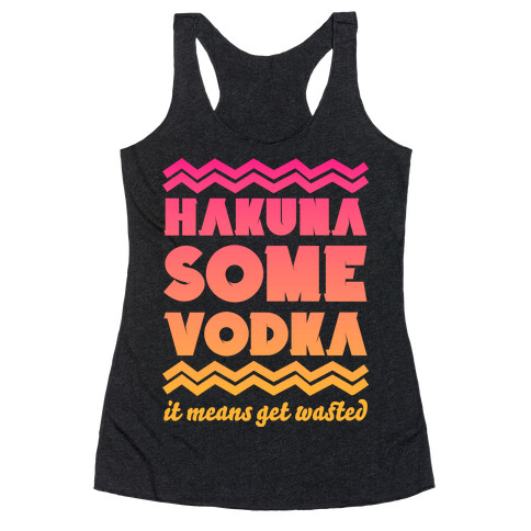 Hakuna Some Vodka Racerback Tank Top