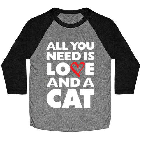 All You Need Is Love And A Cat Baseball Tee