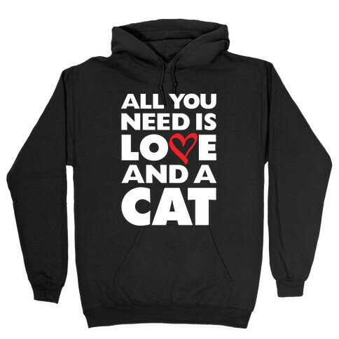 All You Need Is Love And A Cat Hooded Sweatshirt