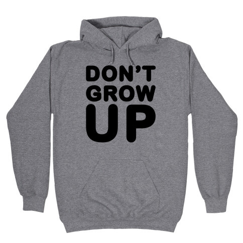 Don't Grow Up Hooded Sweatshirt