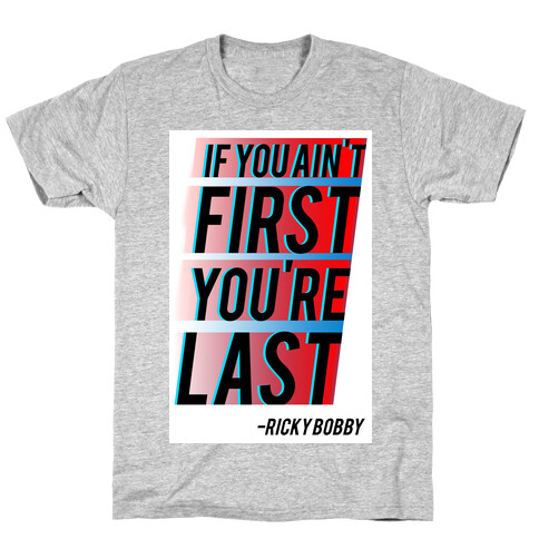 If You Ain't First, You're Last! T-Shirt