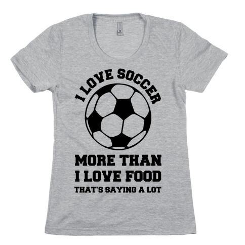 I Love Soccer More Than Food Womens T-Shirt