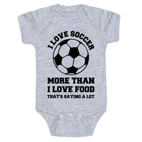 I Love Soccer More Than Food Baby One-Piece