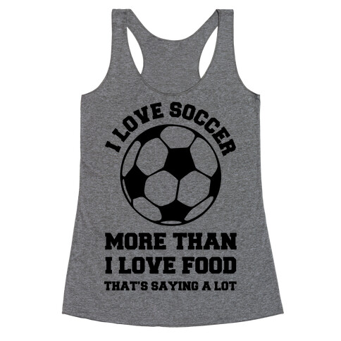 I Love Soccer More Than Food Racerback Tank Top