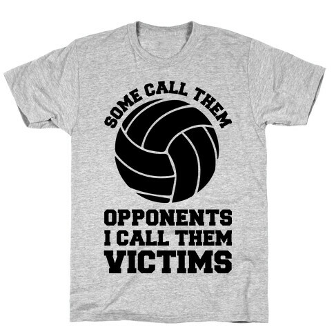 Some Call Them Opponents (Volleyball) T-Shirt