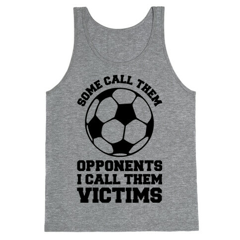 Some Call Them Opponents (Soccer) Tank Top
