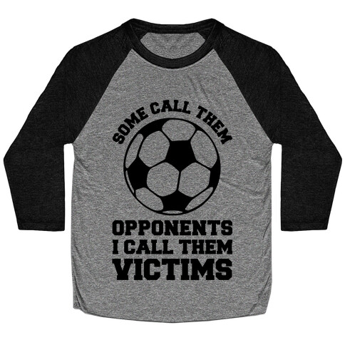 Some Call Them Opponents (Soccer) Baseball Tee