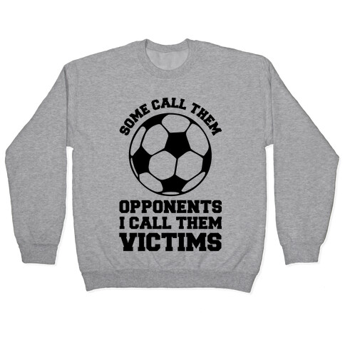 Some Call Them Opponents (Soccer) Pullover