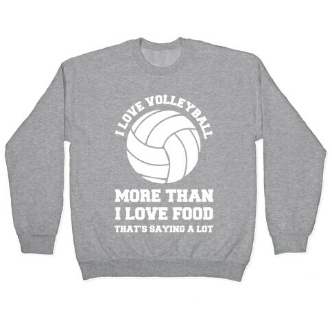 I Love Volleyball More Than Food Pullover