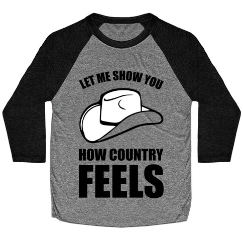 Let Me Show You How Country Feels Baseball Tee