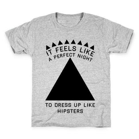 It Feels Like a Perfect Night to Dress Up Like Hipsters Kids T-Shirt