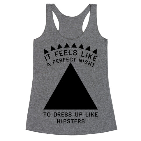 It Feels Like a Perfect Night to Dress Up Like Hipsters Racerback Tank Top