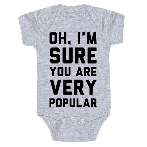 Oh I'm Sure You Are Very Popular Baby One-Piece