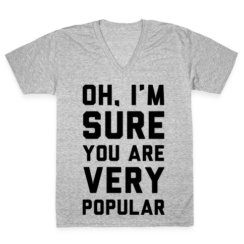 Oh I'm Sure You Are Very Popular V-Neck Tee Shirt