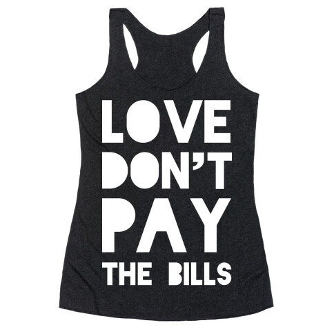 Love Don't Pay the Bills Racerback Tank Top