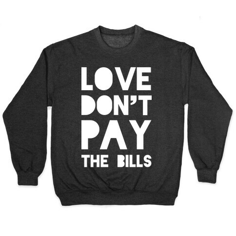 Love Don't Pay the Bills Pullover