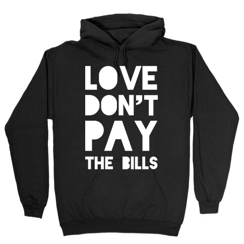 Love Don't Pay the Bills Hooded Sweatshirt