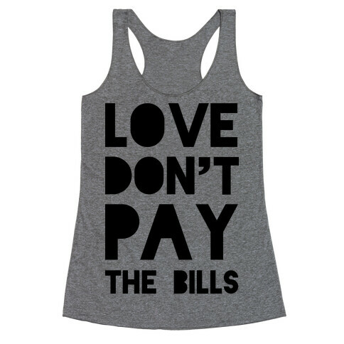Love Don't Pay the Bills Racerback Tank Top
