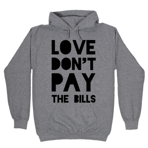 Love Don't Pay the Bills Hooded Sweatshirt