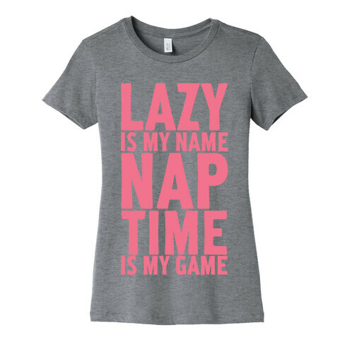 Lazy is My Name Nap Time is My Game Womens T-Shirt