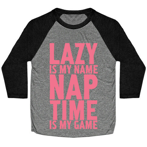 Lazy is My Name Nap Time is My Game Baseball Tee