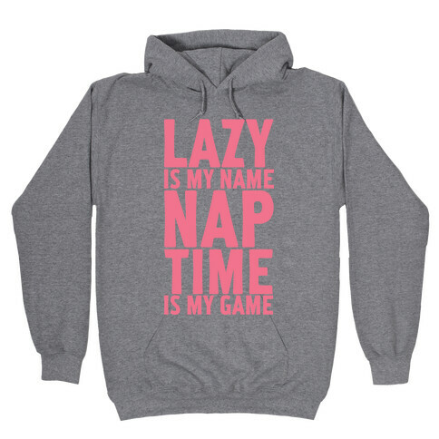 Lazy is My Name Nap Time is My Game Hooded Sweatshirt