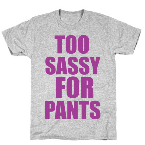 Too Sassy for Pants T-Shirt