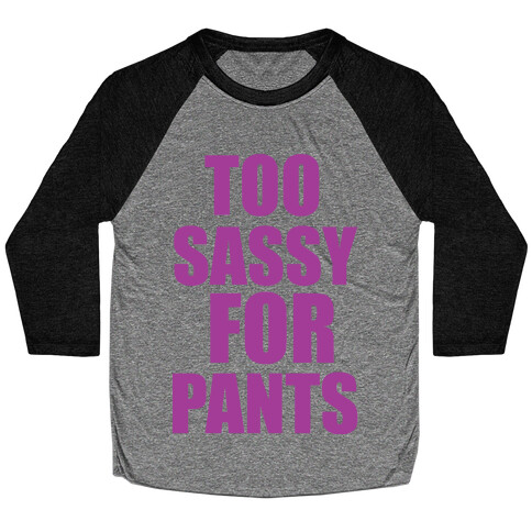 Too Sassy for Pants Baseball Tee