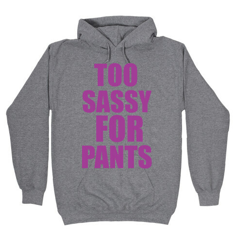 Too Sassy for Pants Hooded Sweatshirt