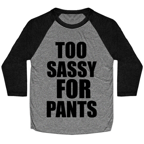 Too Sassy for Pants Baseball Tee