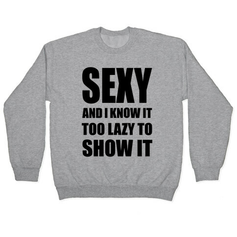 Sexy and I Know It Pullover