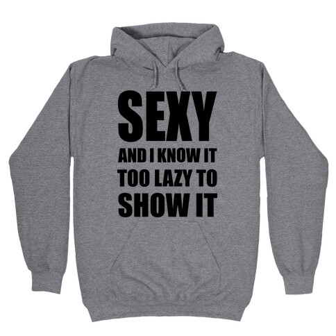 Sexy and I Know It Hooded Sweatshirt