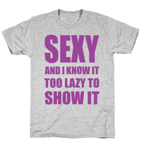 Sexy and I Know It T-Shirt