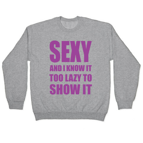 Sexy and I Know It Pullover