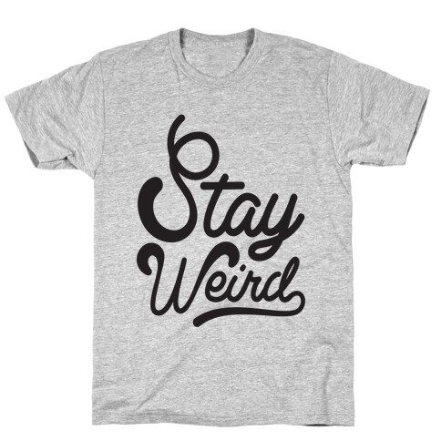 Stay Weird T-Shirt