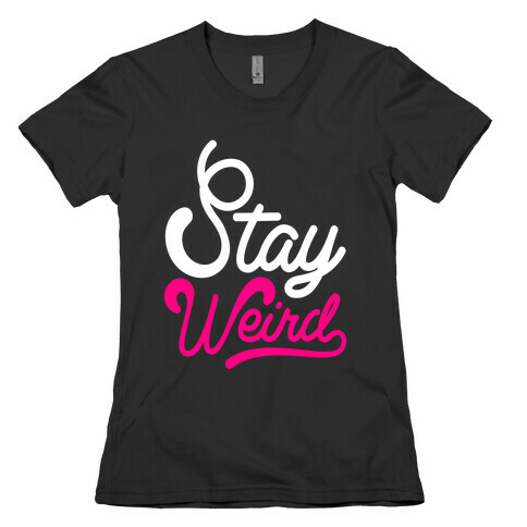 Stay Weird Womens T-Shirt