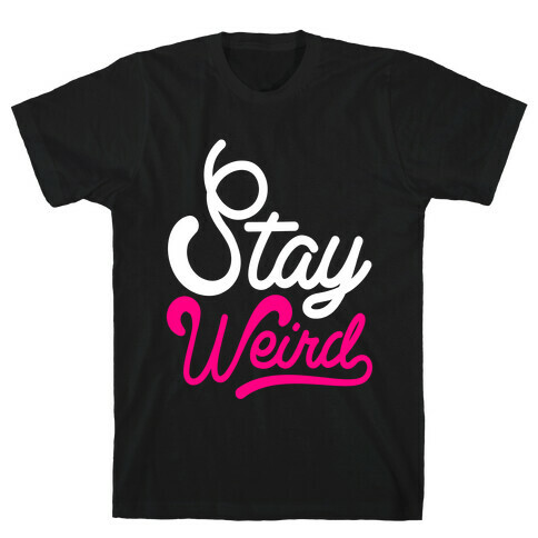 Stay Weird T-Shirt