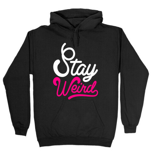 Stay Weird Hooded Sweatshirt