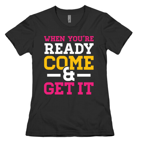 Come and Get Womens T-Shirt