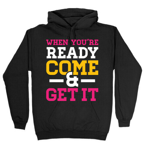 Come and Get Hooded Sweatshirt