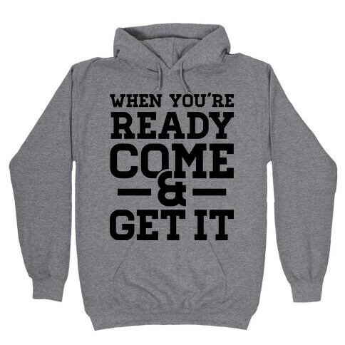 Come and Get Hooded Sweatshirt