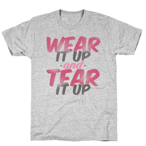 Wear It Up and Tear It Up T-Shirt