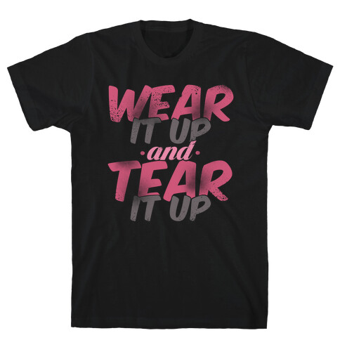 Wear It Up and Tear It Up T-Shirt