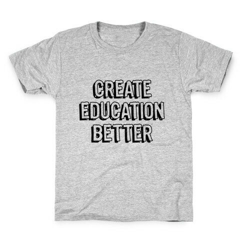 Create Education Better Kids T-Shirt