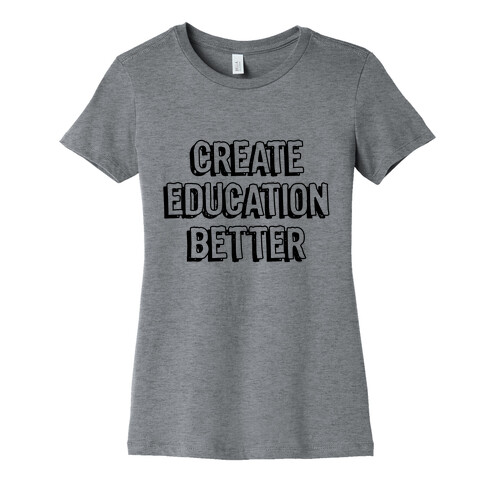 Create Education Better Womens T-Shirt