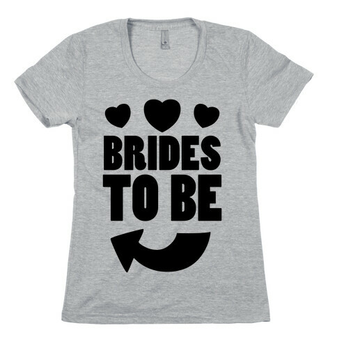Brides To Be (Part 1) Womens T-Shirt