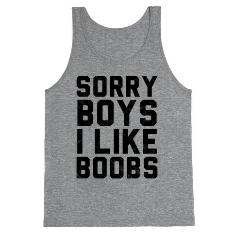 Sorry Boys I Like Boobs Tank Top
