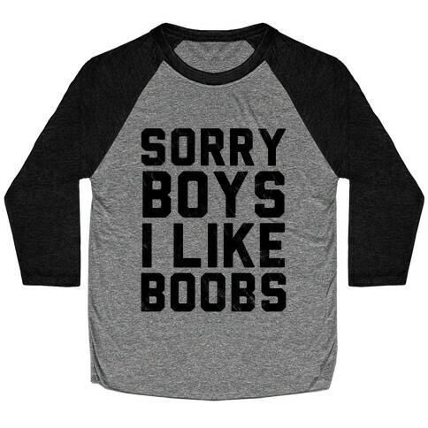 Sorry Boys I Like Boobs Baseball Tee