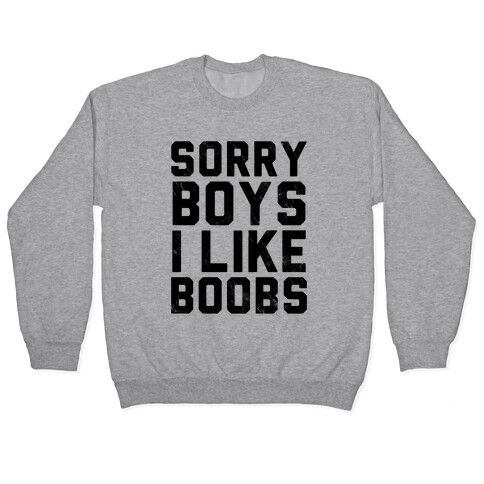 Sorry Boys I Like Boobs Pullover