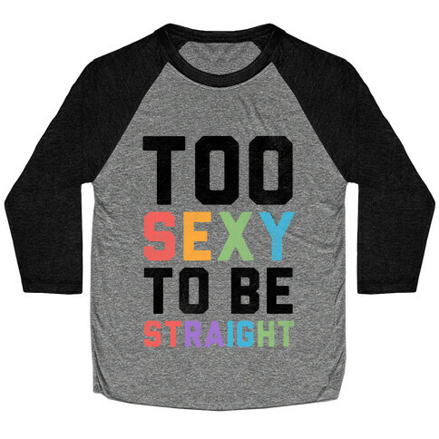 Too Sexy To Be Straight Baseball Tee